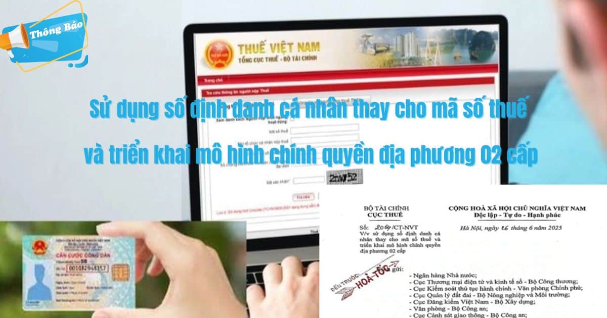 sử dụng số định danh cá nhân thay cho mã số thuế và triển khai mô hình chính quyền địa phương 02 cấp